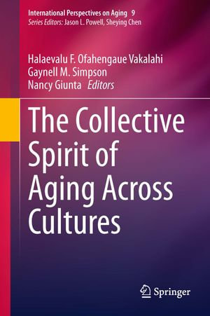 The Collective Spirit of Aging Across Cultures : International Perspectives on Aging : Book 9 - Nancy Giunta