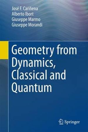 Geometry from Dynamics, Classical and Quantum - José F. Cariñena