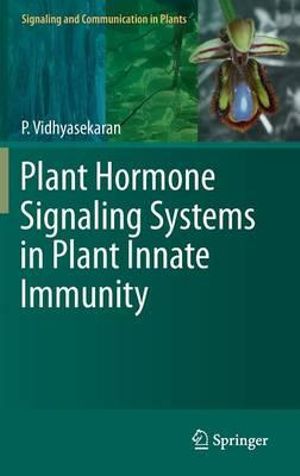 Plant Hormone Signaling Systems in Plant Innate Immunity : Signaling and Communication in Plants - P. Vidhyasekaran