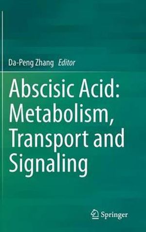 Abscisic Acid : Metabolism, Transport and Signaling - Da-Peng Zhang