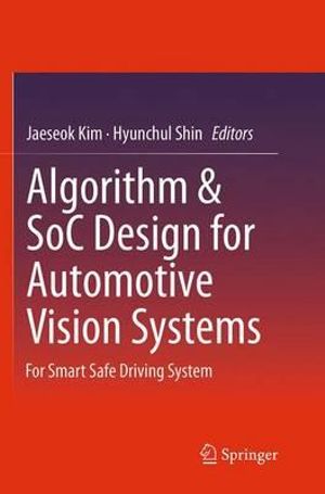 Algorithm & SoC Design for Automotive Vision Systems : For Smart Safe Driving System - Jaeseok Kim