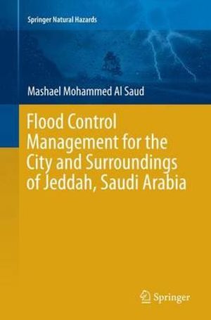 Flood Control Management for the City and Surroundings of Jeddah, Saudi Arabia : Springer Natural Hazards - Mashael  Mohammed Al Saud