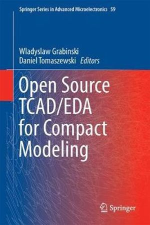 Open Source Tcad/Eda for Compact Modeling : Springer Advanced Microelectronics - Wladyslaw Grabinski