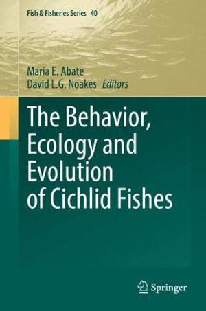 The Behavior, Ecology and Evolution of Cichlid Fishes : Fish & Fisheries - Maria E. Abate