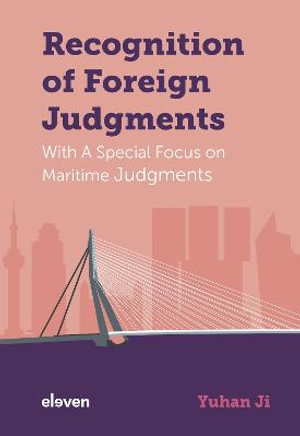 Recognition of Foreign Judgments : With a Special Focus on Maritime Judgments - Yuhan Ji