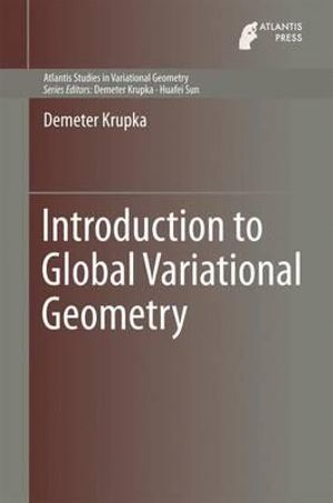 Introduction to Global Variational Geometry : Atlantis Studies in Variational Geometry - Demeter Krupka