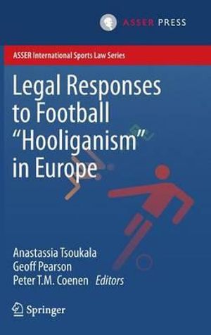 Legal Responses to Football Hooliganism in Europe : ASSER International Sports Law Series - Anastassia Tsoukala