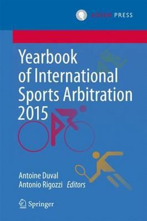 Yearbook of International Sports Arbitration 2015 : Yearbook of International Sports Arbitration - Antoine Duval