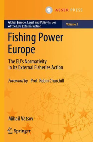 Fishing Power Europe : The EU's Normativity in Its External Fisheries Action - Mihail Vatsov