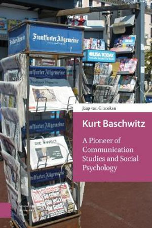 Kurt Baschwitz : A Pioneer of Communication Studies and Social Psychology - Jaap van Ginneken