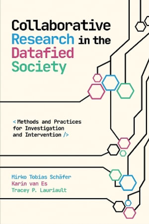 Collaborative Research in the Datafied Society : Methods and Practices for Investigation and Intervention - Mirko Tobias Schäfer