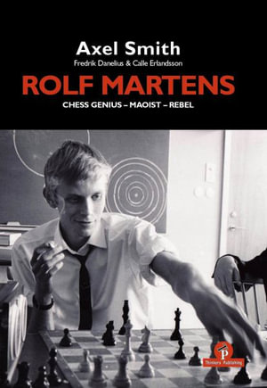 Rolf Martens - Chess Genius - Maoist - Rebel - Alex Smith