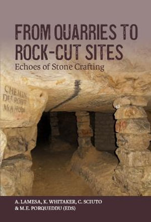 From Quarries to Rock-cut Sites : Echoes of Stone Crafting - Anais Lamesa