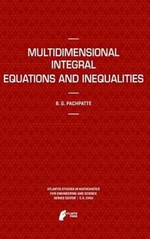 Multidimensional Integral Equations and Inequalities : Atlantis Studies in Mathematics for Engineering and Science - B.G. Pachpatte