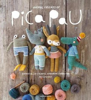 Animal Friends of Pica Pau : Gather All 20 Colorful Amigurumi Animal Characters - Yan Schenkel