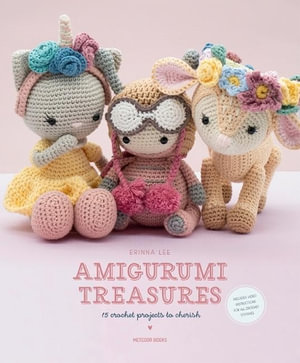 Amigurumi Treasures : 15 Crochet Projects to Cherish - Erinna Lee