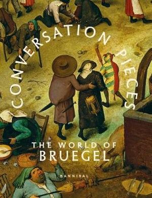 Conversation Pieces : World of Bruegel - Alexandra van Dongen