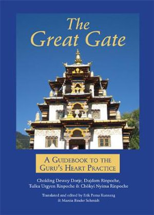 The Great Gate : A Guidebook to the Guru's Heart Practice, Dispeller of All Obstacles - Chokling Dewey Dorje