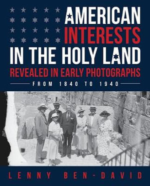 American Interests in the Holy Land Revealed in Early Photographs by ...