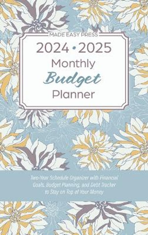 2024-2025 Monthly Budget Planner : Two-Year Schedule Organizer with Financial Goals, Budget Planning, and Debt Tracker to Stay on Top of Your Money - Made Easy Press