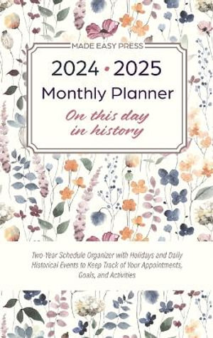 2024-2025 Monthly Planner - On This Day in History : Two-Year Schedule Organizer with Holidays and Daily Historical Events to Keep Track of Your Appoin - Made Easy Press