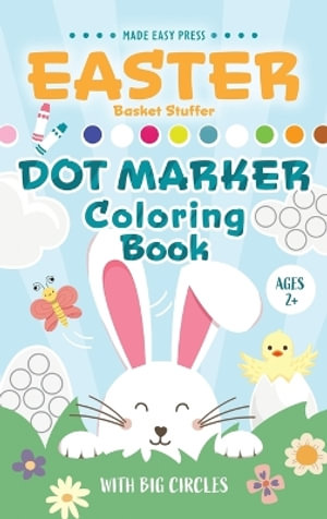 Easter Basket Stuffer Dot Marker Coloring Book : Easy Toddler Gift Activity Book for Kids Ages 2-4 With Rabbits, Easter Eggs, Flowers, and More - Made Easy Press