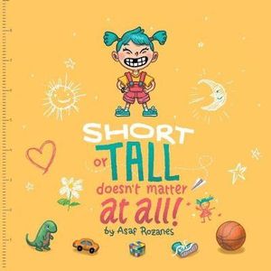 Short Or Tall Doesn't Matter At All : (Childrens books about Bullying/Friendship/Being Different/Kindness Picture Books, Preschool Books, Ages 3 5, Baby Books, Kids Books, Kindergarten Books, Ages 4 8) - Asaf Rozanes