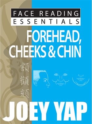 Face Reading Essentials -- Forehead, Cheeks & Chin : Face Reading Essentials - Joey Yap