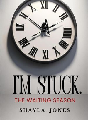 I'm Stuck : The Waiting Season - Shayla Jones