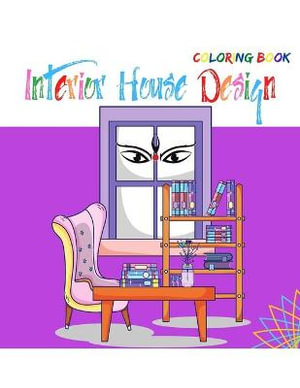 Interior House Design Coloring Book : An Adult Coloring Book With Inspirational Home Design - Kieran Gray