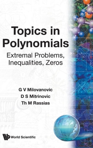 Topics in Polynomials : Extremal Problems, Inequalities, Zeros :  Extremal Problems, Inequalities, Zeros - G V MILOVANOVIC