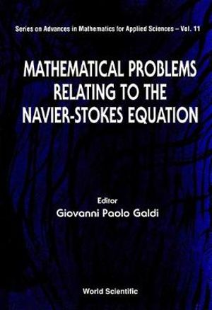 Mathematical Problems Relating to the Navier-Stokes Equation : Advances in Mathematics for Applied Sciences - Giovanni Paolo Galdi