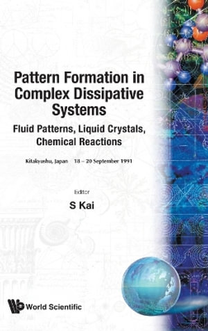 Pattern Formation in Complex Dissipative Systems : Fluid Patterns, Liquid Crystals, Chemical Reactions, Kitakyushu, Japan, 18-20 September, 1991 :  Fluid Patterns, Liquid Crystals, Chemical Reactions, Kitakyushu, Japan, 18-20 September, 1991 - S. Kai