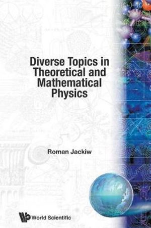 Diverse Topics in Theoretical and Mathematical Physics : Advanced Series in Mathematical Physics - ROMAN JACKIW