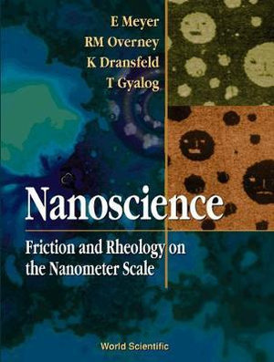 Nanoscience : Friction and Rheology on the Nanometer Scale - Ernst Meyer