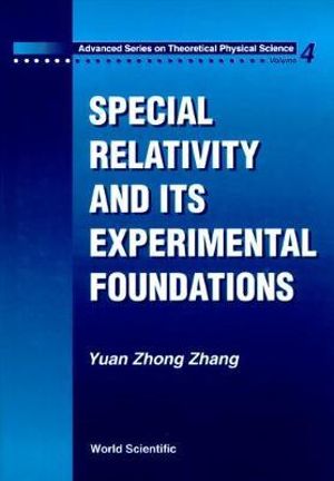 Special Relativity and Its Experimental Foundation : Advanced Theoretical Physical Science - Yuan-Zhong Zhang