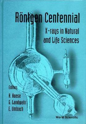 Rontgen Centennial, X-Rays Today in Natural and Life Sicences - Axel Haase