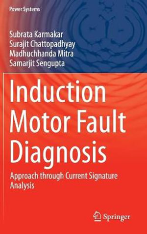 Induction Motor Fault Diagnosis : Approach through Current Signature Analysis - Subrata Karmakar