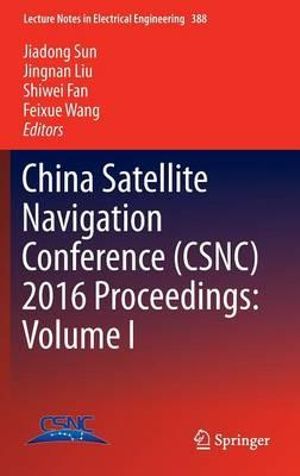 China Satellite Navigation Conference (CSNC) 2016 Proceedings : Volume I - Jiadong Sun