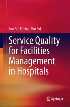 Service Quality for Facilities Management in Hospitals - Low Sui Pheng