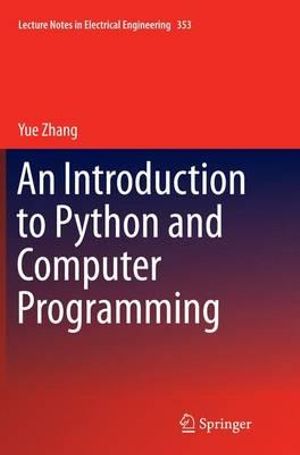 An Introduction to Python and Computer Programming : Lecture Notes in Electrical Engineering - Yue Zhang