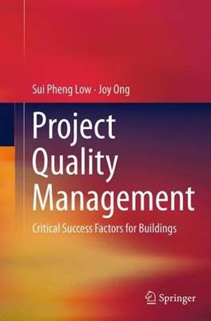 Project Quality Management : Critical Success Factors for Buildings - Sui Pheng Low