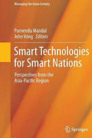 Smart Technologies for Smart Nations : Perspectives from the Asia-Pacific Region - Purnendu Mandal