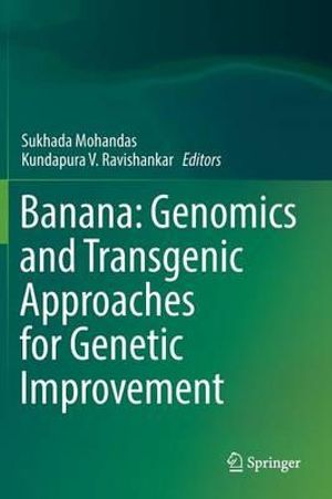 Banana : Genomics and Transgenic Approaches for Genetic Improvement - Sukhada Mohandas