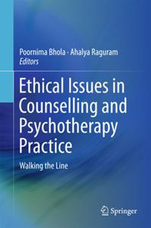 Ethical Issues in Counselling and Psychotherapy Practice : Walking the Line - Poornima Bhola