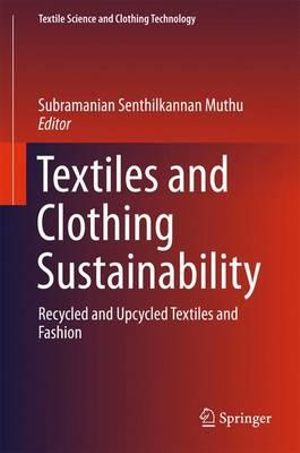 Textiles and Clothing Sustainability : Recycled and Upcycled Textiles and Fashion - Subramanian Senthilkannan Muthu