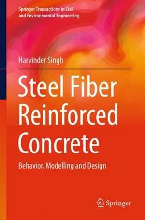 Steel Fiber Reinforced Concrete : Behavior, Modelling and Design - Harvinder Singh