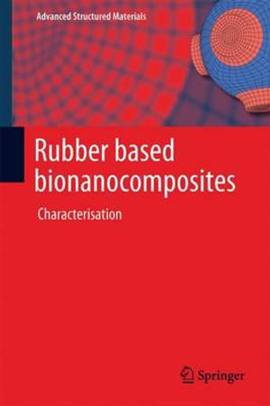 Rubber Based Bionanocomposites : Characterisation - Visakh P. M.