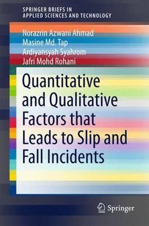 Quantitative and Qualitative Factors that Leads to Slip and Fall Incidents : SpringerBriefs in Applied Sciences and Technology - Ardiyansyah Syahrom