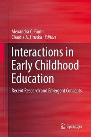 Interactions in Early Childhood Education : Recent Research and Emergent Concepts - Alexandra C. Gunn